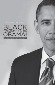 Hardcover Black Masculinity in the Obama Era: Outliers of Society Book