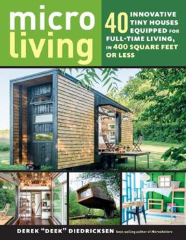 Paperback Micro Living: 40 Innovative Tiny Houses Equipped for Full-Time Living, in 400 Square Feet or Less Book