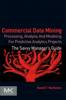 Paperback Commercial Data Mining: Processing, Analysis and Modeling for Predictive Analytics Projects Book