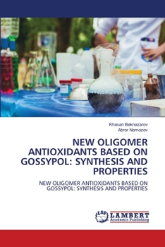 Paperback New Oligomer Antioxidants Based on Gossypol: Synthesis and Properties Book