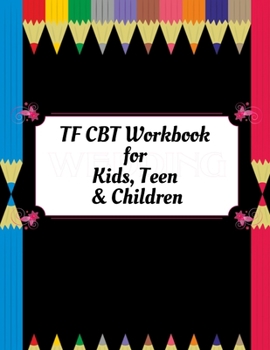 TF CBT Workbook for Kids, Teen and Children: Your Guide to Free From Frightening, Obsessive or Compulsive Behavior, Help Children Overcome Anxiety, ... the World, Build Self-Esteem, Find Balance