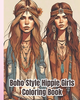 Boho Style Hippie Girls Coloring Book: Beautiful Models Wearing Bohemian Chic Clothing, Hippie Girls in Bohemian Clothing Styles Coloring Book For Adu