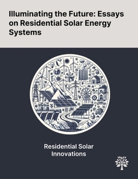 Paperback Illuminating the Future: Essays on Residential Solar Energy Systems Book