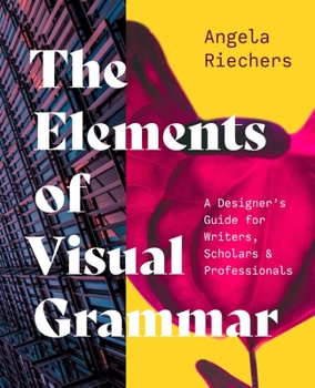 Paperback The Elements of Visual Grammar: A Designer's Guide for Writers, Scholars, and Professionals Book