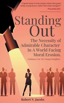 Paperback Standing Out: The Necessity of Admirable Character In A World Facing Moral Erosion Book
