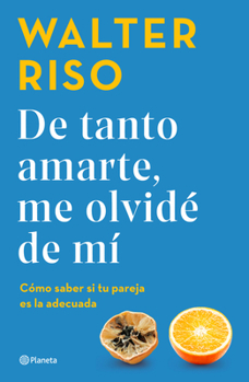 Paperback de Tanto Amarte, Me Olvidé de Mí Cómo Saber Si Tu Pareja Es La Adecuada / Loving You So Much I Forgot about Myself [Spanish] Book