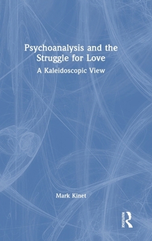 Hardcover Psychoanalysis and the Struggle for Love: A Kaleidoscopic View Book