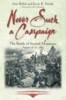 Paperback Never Such a Campaign: The Battle of Second Manassas, August 28-August 30, 1862 Book