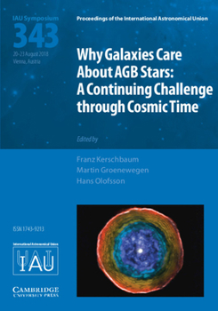 Hardcover Why Galaxies Care about Agb Stars (Iau S343): A Continuing Challenge Through Cosmic Time Book
