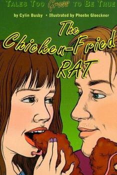 Paperback The Chicken-Fried Rat: Tales Too Gross to Be True Book