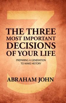 Paperback Three Most Important Decisions of Your Life: Preparing a Generation to Make History Book