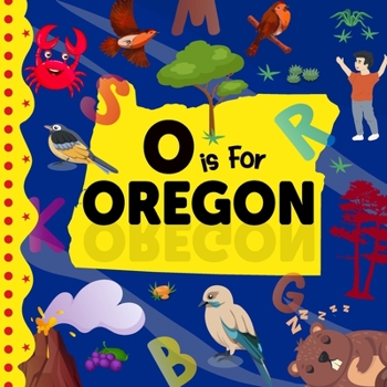 O is For Oregon: Beaver State Alphabet Book For Kids Learn ABC & Discover America States