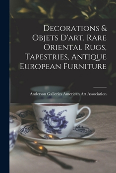 Paperback Decorations & Objets D'art, Rare Oriental Rugs, Tapestries, Antique European Furniture Book