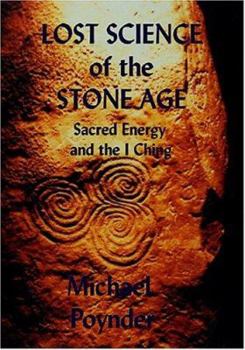 Paperback Lost Science of The Stone Age: Sacred Energy and the I Ching Book