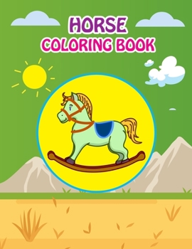 Horse Coloring Book: Fantastic Horse Coloring Book for Boys, Girls, Toddlers, Preschoolers, Kids 3-8, 6-8 (Horses Book)