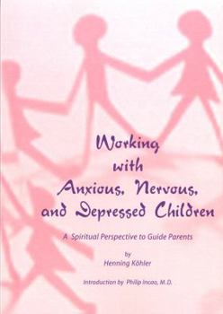 Paperback Working with Anxious, Nervous, and Depressed Children: A Spiritual Perspective to Guide Parents Book