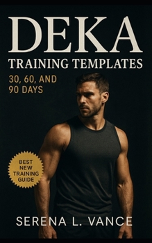 Paperback DEKA Training Templates: 30, 60, and 90 Days: Flexible Plans for Any Athlete, Any Schedule Book