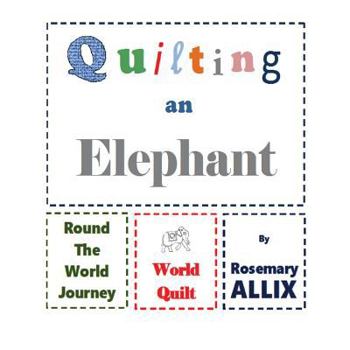 Paperback Quilting An Elephant: A Trip Around the World Book