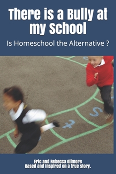 Paperback There is a Bully at my School: Is Homeschool the Alternative ? Book
