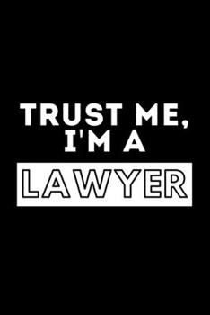 Paperback Trust Me, I'm A Lawyer: Funny Motivational Attorney Journal Gift For Him / Her - Softback Writing Book Notebook (6" x 9") 120 Lined Pages Book