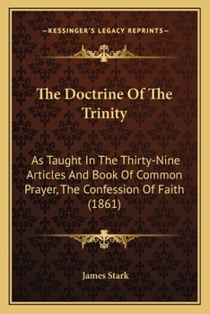 Paperback The Doctrine Of The Trinity: As Taught In The Thirty-Nine Articles And Book Of Common Prayer, The Confession Of Faith (1861) Book