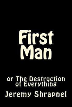 Paperback First Man: or The Destruction of Everything Book