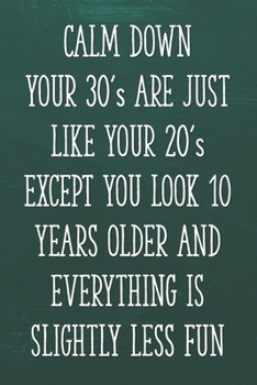 Paperback Calm Down Your 30's Are Just Like Your 20's Except You Look 10 Years Older and Everything is Slightly Less Fun: Funny 30th Gag Gifts for Men, Women, F Book