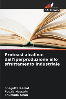 Proteasi alcalina: dall'iperproduzione allo sfruttamento industriale