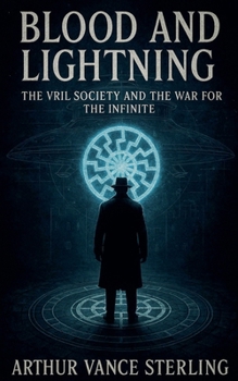 Blood and Lightning: The Vril Society and the War for the Infinite