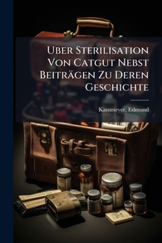 Paperback Uber Sterilisation Von Catgut Nebst Beiträgen Zu Deren Geschichte [German] Book