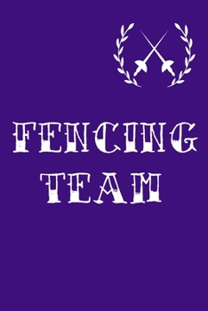 Fencing Team: Fencing Training Book and Competition Journal  Notebook for Fencers Training Notes Competition Scoring Sheets Fence Tournament Log ... Accessories for Sports Lovers Fencer Gifts
