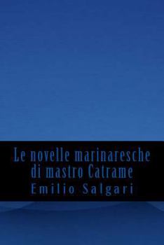 Le Novelle Marinaresche Di Mastro Catrame - Book  of the Racconti