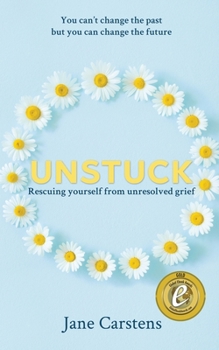 Paperback Unstuck: Rescuing yourself from unresolved grief Book