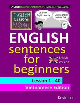 Paperback English Lessons Now! English Sentences For Beginners Lesson 1 - 40 Vietnamese Edition (British Version) Book