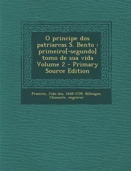 Paperback O principe dos patriarcas S. Bento: primeiro[-segundo] tomo de sua vida Volume 2 [Portuguese] Book