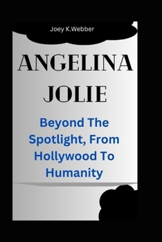 Paperback Angelina Jolie: Beyond The Spotlight, From Hollywood To Humanity Book