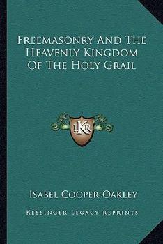 Paperback Freemasonry And The Heavenly Kingdom Of The Holy Grail Book