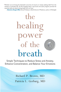 Paperback The Healing Power of the Breath: Simple Techniques to Reduce Stress and Anxiety, Enhance Concentration, and Balance Your Emotions Book