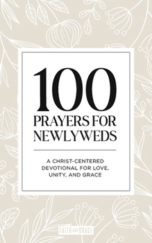 Paperback 100 Prayers for Newlyweds: A Christ-Centered Devotional for Love, Unity, and Grace Book