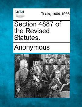 Paperback Section 4887 of the Revised Statutes. Book