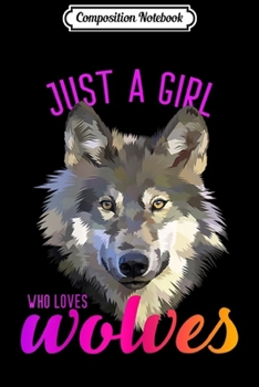 Composition Notebook: Just a Girl Who Loves Wolves - Wolf for Girls Women  Journal/Notebook Blank Lined Ruled 6x9 100 Pages