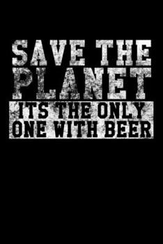 Paperback Save The Planet - Its The Only One With Beer: Notizbuch DIN A5 - 120 Seiten liniert Book