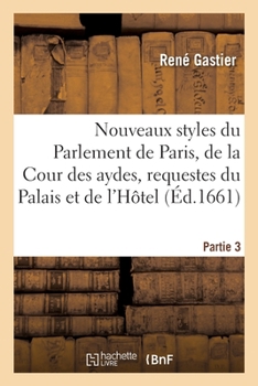 Les nouveaux styles du Parlement de Paris, de la Cour des aydes, requestes du Palais et de l'Hôtel (Sciences sociales) (French Edition)