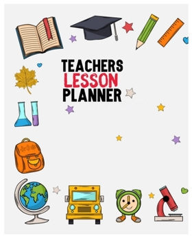 Teachers Lesson Planner: Teacher Lesson Planner Ideas, Teachers Lesson Planner 2019-2020 (Thank You Gift for Teachers to Show your Gratitude) Teacher ... for Teachers, Teacher Appreciation Notebook