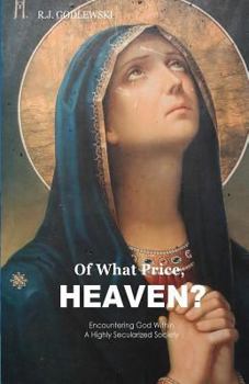 Paperback Of What Price, Heaven?: Encountering God Within a Highly Secularized Society Book