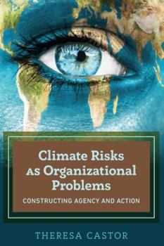 Hardcover Climate Risks as Organizational Problems: Constructing Agency and Action Book