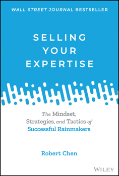 Hardcover Selling Your Expertise: The Mindset, Strategies, and Tactics of Successful Rainmakers Book