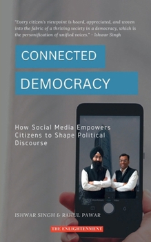 Connected Democracy: How Social Media Empowers Citizens to Shape Political Discourse