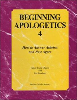 Paperback Beginning Apologetics 4: How to Answer Atheists and New Agers Book