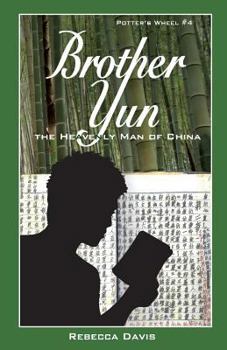 Brother Yun: The Heavenly Man of China - Book #4 of the Potter's Wheel Books